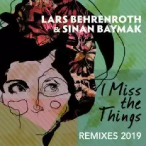Lars Behrenroth, Sinan Baymak - I  Miss The Things (FKA Mash Re-Glitch)